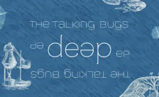 Free Download: Esce oggi il “Deep EP” dei The Talking Bugs.