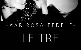 “LE TRE”  il nuovo singolo di  MARIROSA FEDELE