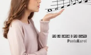 PAOLA KAROL “PER UN GIORNO E PER SEMPRE” è il singolo d’esordio della bambina talento prodigio di Caltagirone PAOLA KAROL “PER UN GIORNO E PER SEMPRE” è il singolo d’esordio della bambina talento prodigio di Caltagirone